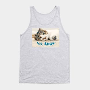 Cat with Blue Eyes says, Go Away Tank Top